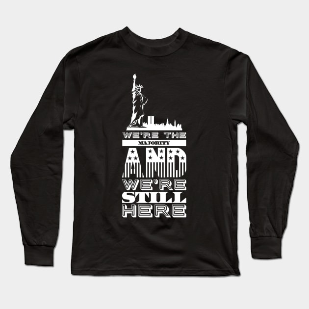 We're the majority and we're still here Long Sleeve T-Shirt by captainmood